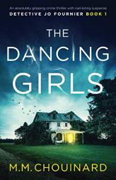 The Dancing Girls: An absolutely gripping crime thriller with nail-biting suspense (Detective Jo Fournier) by M. M. Chouinard Paperback Book