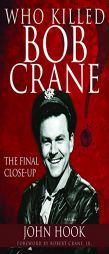 Who Killed Bob Crane?: The Final Close-Up by John Hook Paperback Book