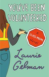 You've Been Volunteered: A Class Mom Novel (Class Mom, 2) by Laurie Gelman Paperback Book