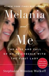 Melania and Me: The Rise and Fall of My Friendship with the First Lady by Stephanie Winston Wolkoff Paperback Book