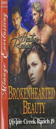 Brokenhearted Beauty [Divine Creek Ranch 19] (Siren Publishing Menage Everlasting) by Heather Rainier Paperback Book