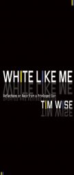 White Like Me: Reflections on Race from a Privileged Son, Newly Revised Edition by Tim Wise Paperback Book