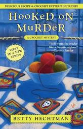 Hooked on Murder: A Crochet Mystery by Betty Hechtman Paperback Book