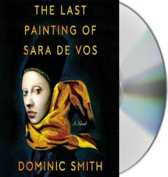 The Last Painting of Sara de Vos: A Novel by Dominic Smith Paperback Book