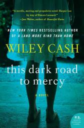 This Dark Road to Mercy: A Novel by Wiley Cash Paperback Book