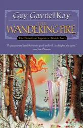 The Wandering Fire (The Fionavar Tapestry, Book 2) by Guy Gavriel Kay Paperback Book