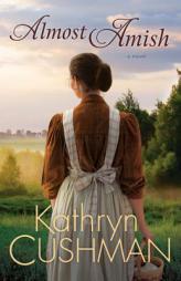 Almost Amish by Kathryn Cushman Paperback Book