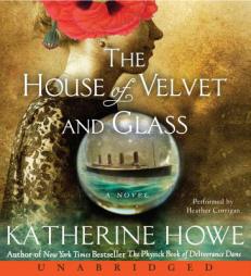 House of Velvet and Glass, The : House of Velvet and Glass, The by Katherine Howe Paperback Book