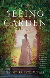 The Seeing Garden: A Novel by Ginny Kubitz Moyer Paperback Book