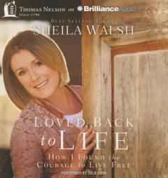 Loved Back to Life: How I Found the Courage to Live Free by Sheila Walsh Paperback Book