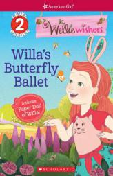 Willa's Butterfly Ballet (Scholastic Reader Level 2: Welliewishers by American Girl) by Judy Katschke Paperback Book