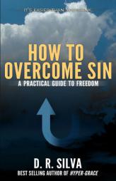 How to Overcome Sin: A Practical Guide to Freedom by D. R. Silva Paperback Book