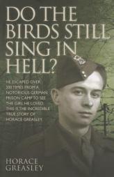 Do the Birds Still Sing in Hell? by Horace Greasley Paperback Book