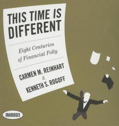 This Time is Different: Eight Centuries of Financial Folly by Carmen Reinhart Paperback Book