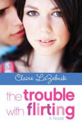 The Trouble with Flirting by Claire LaZebnik Paperback Book