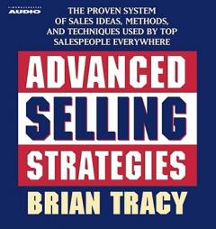 Advanced Selling Strategies: The Proven System Practiced by Top Salespeople by Brian Tracy Paperback Book