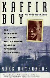 Kaffir Boy: An Autobiography--The True Story of a Black Youth's Coming of Age in Apartheid South Africa by Mark Mathabane Paperback Book