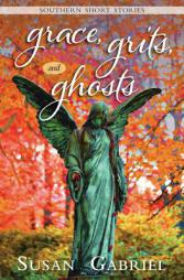 Grace, Grits and Ghosts: Southern Short Stories by Susan Gabriel Paperback Book