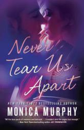 Never Tear Us Apart by Monica Murphy Paperback Book