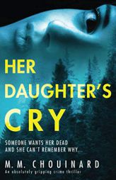 Her Daughter's Cry: An absolutely gripping crime thriller by M. M. Chouinard Paperback Book