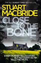 Close to the Bone (Logan McRae, Book 8) by Stuart MacBride Paperback Book