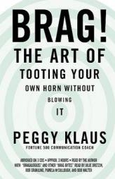 Brag! The Art of Tooting Your Own Horn Without Blowing It by Peggy Klaus Paperback Book