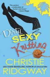 Dirty Sexy Knitting by Christie Ridgway Paperback Book