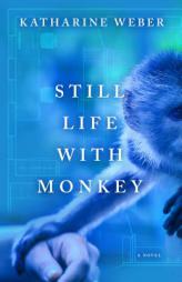 Still Life with Monkey by Katharine Weber Paperback Book