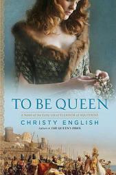 To Be Queen of the Early Life of Eleanor of Aquitaine by Christy English Paperback Book