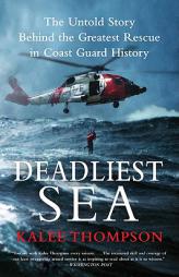 Deadliest Sea: The Untold Story Behind the Greatest Rescue in Coast Guard History by Kalee Thompson Paperback Book