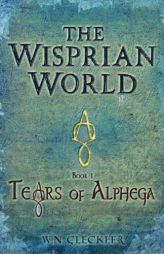 The Wisprian World - Tears of Alphega (Volume 1) by W. N. Cleckler Paperback Book