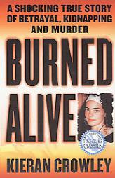 Burned Alive: A Shocking True Story of Betrayal, Kidnapping, and Murder (St. Martin's True Crime Library) by Kieran Crowley Paperback Book