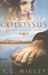 Shadow of Colossus: A Seven Wonders Novel (Seven Wonders) by T. L. Higley Paperback Book