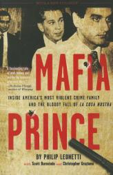 Mafia Prince: Inside America's Most Violent Crime Family and the Bloody Fall of La Cosa Nostra by Phil Leonetti Paperback Book