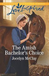 The Amish Bachelor's Choice by Jocelyn McClay Paperback Book