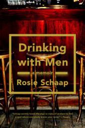 Drinking with Men: A Memoir by Rosie Schaap Paperback Book