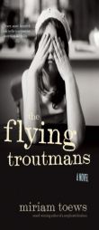 The Flying Troutmans by Miriam Toews Paperback Book