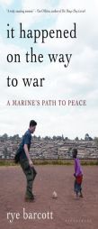 It Happened On the Way to War: A Marine's Path to Peace by Rye Barcott Paperback Book