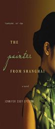 The Painter from Shanghai by Jennifer Cody Epstein Paperback Book