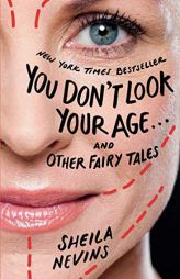 You Don't Look Your Age...and Other Fairy Tales by Sheila Nevins Paperback Book