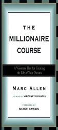 The Millionaire Course: A Visionary Plan for Creating the Life of Your Dreams by Mark Allen Paperback Book