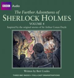 The Further Adventures of Sherlock Holmes, vol. 4: Three BBC Radio Full-Cast Radio Dramas (BBC Audio) by Bert Coules Paperback Book