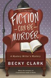 Fiction Can Be Murder (A Mystery Writer's Mystery) by Becky Clark Paperback Book