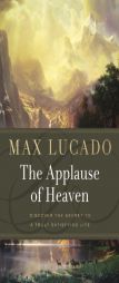 Applause of Heaven by Max Lucado Paperback Book