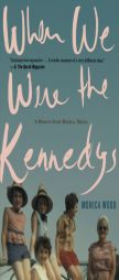 When We Were the Kennedys: A Memoir from Mexico, Maine by Monica Wood Paperback Book