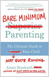 Bare Minimum Parenting: The Ultimate Guide to Not Quite Ruining Your Child by James Breakwell Paperback Book