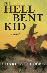 The Hell Bent Kid by Charles O. Locke Paperback Book