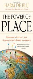 The Power of Place: Geography, Destiny, and Globalization's Rough Landscape by Harm De Blij Paperback Book