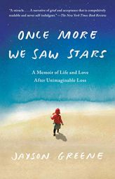 Once More We Saw Stars: A Memoir of Life and Love After Unimaginable Loss by Jayson Greene Paperback Book