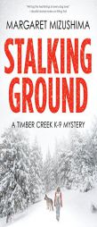 Stalking Ground: A Timber Creek K-9 Mystery by Margaret Mizushima Paperback Book